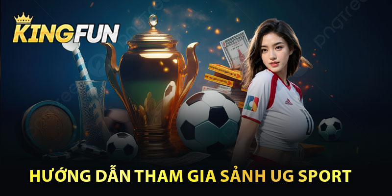 Hướng Dẫn Tham Gia Sảnh UG Sport