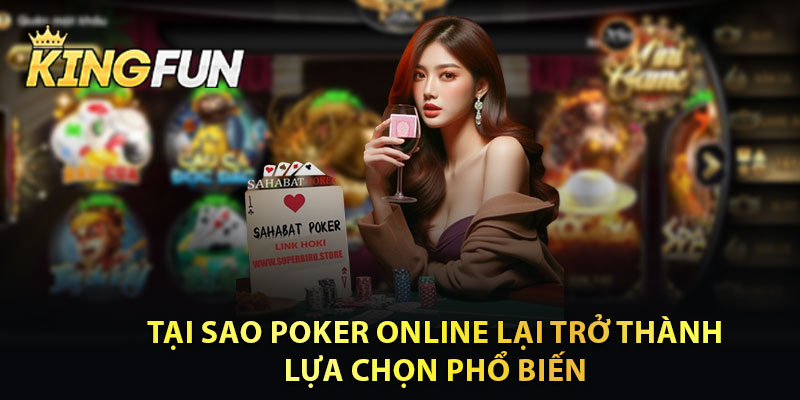 Tại Sao Poker Online Lại Trở Thành Sự Lựa Chọn Phổ Biến